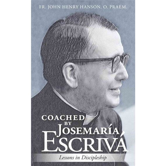 COACHED BY JOSEMARÍA ESCRIVÁ - Lessons in Discipleship