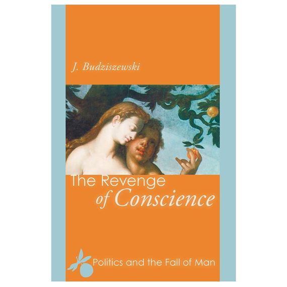 THE REVENGE OF CONSCIENCE - POLITICS AND THE FALL OF MAN