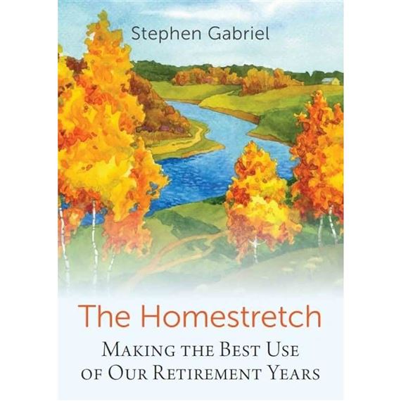 THE HOMESTRETCH - Making the Best Use of Our Retirement Years