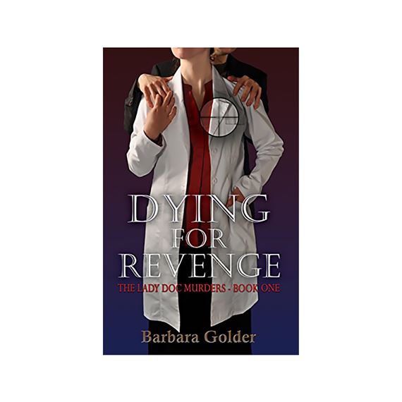 DYING FOR REVENGE: THE LADY DOC MURDERS BOOK 1