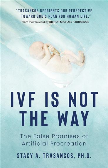 IVF IS NOT THE WAY - The False Promises of Artificial Procreation