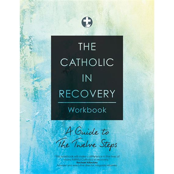 THE CATHOLIC IN RECOVERY WORKBOOK - A Guide to the Twelve Steps