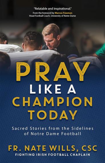 PRAY LIKE A CHAMPION TODAY - Sacred Stories from the Sidelines of Notre Dame Football