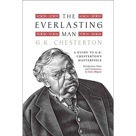 THE EVERLASTING MAN - A Guide to G.K. Chesterton’s Masterpiece