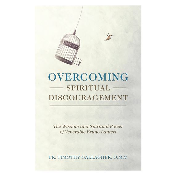 OVERCOMING SPIRITUAL DISCOURAGEMENT - The Wisdom and Spiritual Power of Venerable Bruno Lanteri