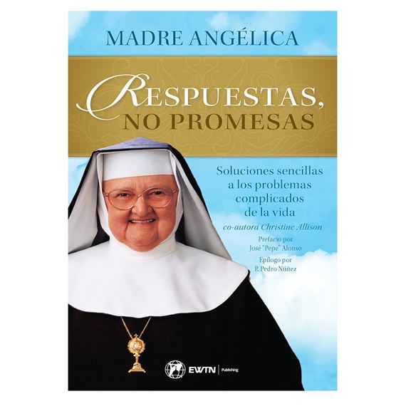 RESPUESTAS, NO PROMESAS DE LA MADRE ANGELICA