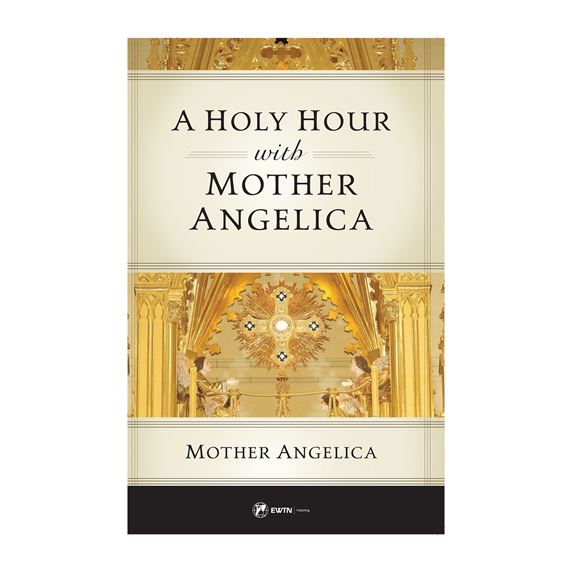 A HOLY HOUR WITH MOTHER ANGELICA