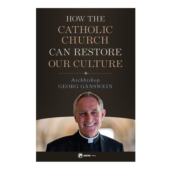HOW THE CATHOLIC CHURCH CAN RESTORE OUR CULTURE
