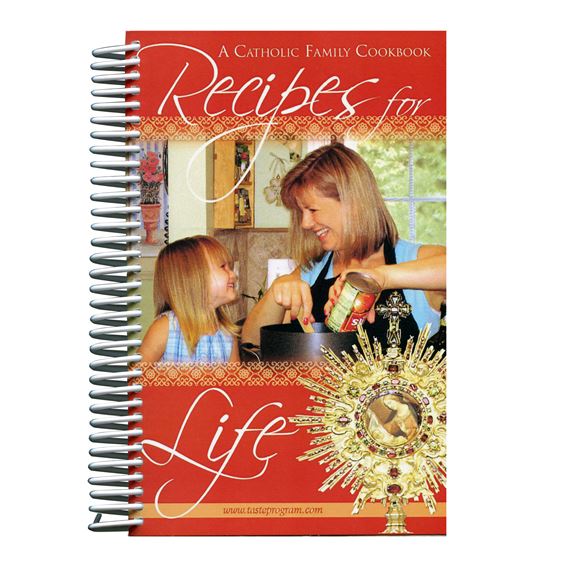RECIPES FOR LIFE - A CATHOLIC FAMILY COOKBOOK