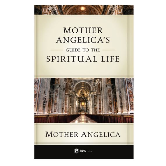 MOTHER ANGELICA'S GUIDE TO THE SPIRITUAL LIFE