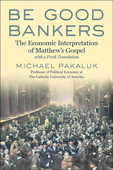BE GOOD BANKERS - The Economic Interpretation of Matthew's Gospel, with a Fresh Translation