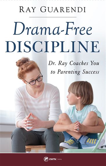 DRAMA-FREE DISCIPLINE - Dr. Ray Coaches You to Parenting Success