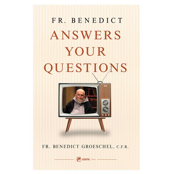 FR. BENEDICT ANSWERS YOUR QUESTIONS