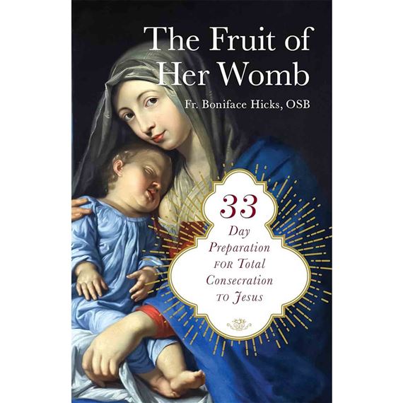 THE FRUIT OF HER WOMB - 33-Day Preparation for Total Consecration to Jesus