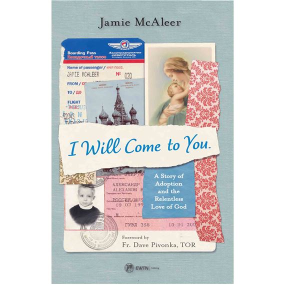 I WILL COME TO YOU - A Story of Adoption and the Relentless Love of God