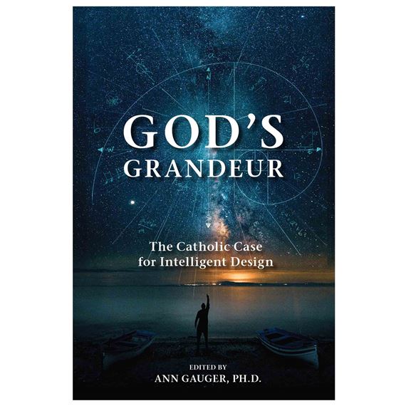 GOD'S GRANDEUR - The Catholic Case for Intelligent Design