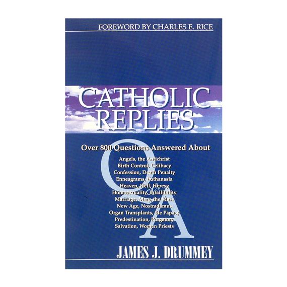 CATHOLIC REPLIES - OVER 800 QUESTIONS ANSWERED