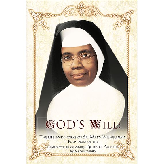 GOD'S WILL - THE LIFE AND WORKS OF SR. MARY WILHELMINA