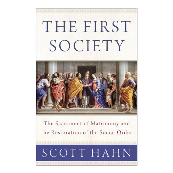 THE FIRST SOCIETY - The Sacrament of Matrimony and the Restoration of the Social Order