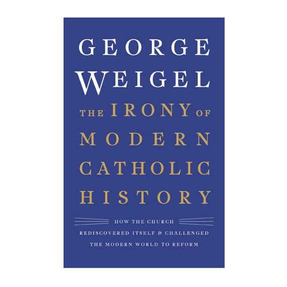 THE IRONY OF MODERN CATHOLIC HISTORY - How the Church Rediscovered Itself & Challenged the Modern World to Reform