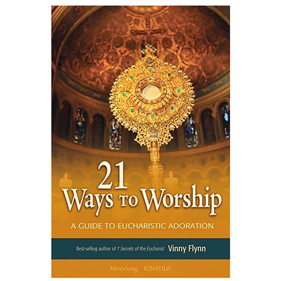 21 WAYS TO WORSHIP: GUIDE TO EUCHARISTIC ADORATION