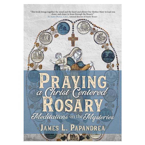 PRAYING A CHRIST-CENTERED ROSARY