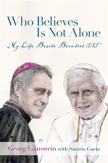 WHO BELIEVES IS NOT ALONE - My Life Beside Benedict XVI