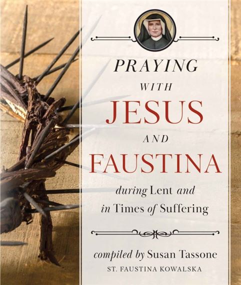 PRAYING WITH JESUS AND FAUSTINA DURING LENT