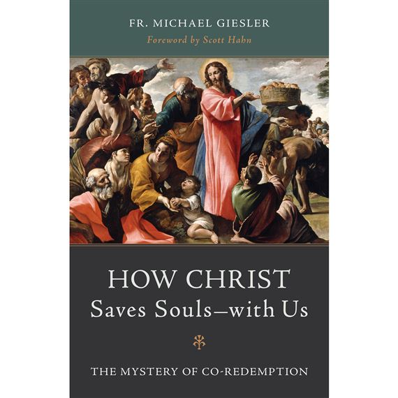 HOW CHRIST SAVES SOULS - WITH US: THE MYSTERY OF CO-REDEMPTION