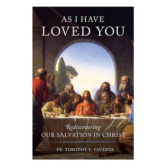 AS I HAVE LOVED YOU - Rediscovering Our Salvation in Christ