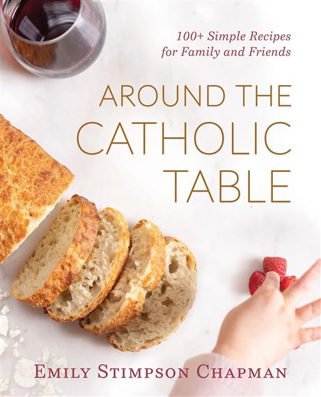 AROUND THE CATHOLIC TABLE - 100+ Simple Recipes for Family and Friends