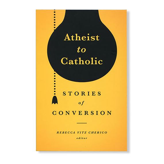 ATHEIST TO CATHOLIC - STORIES OF CONVERSION
