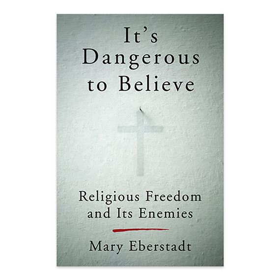 IT'S DANGEROUS TO BELIEVE - Religious Freedom and its Enemies