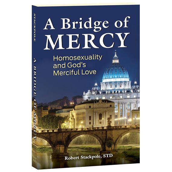 A BRIDGE OF MERCY - HOMOSEXUALITY AND GOD'S MERCIFUL LOVE