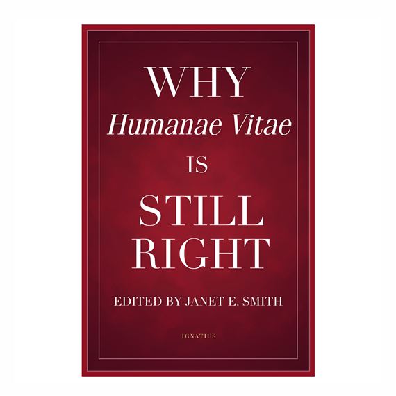 WHY HUMANAE VITAE IS STILL RIGHT