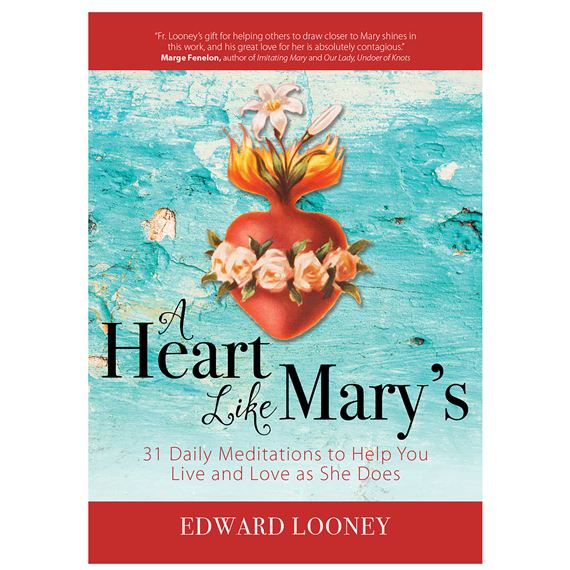 A HEART LIKE MARY'S - 31 Daily Meditations to Help You Live and Love as She Does