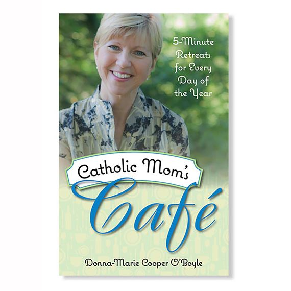 CATHOLIC MOM'S CAFE: 5-MINUTE RETREATS FOR EVERY