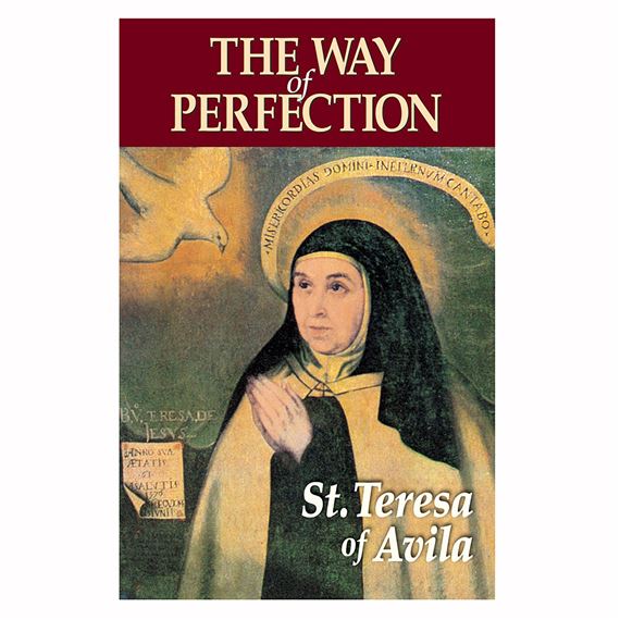 THE WAY OF PERFECTION: ST. TERESA OF AVILA