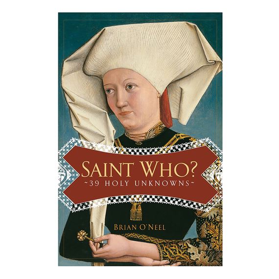 SAINT WHO? 39 HOLY UNKNOWNS