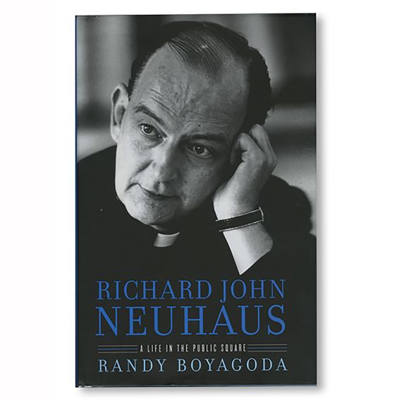 RICHARD JOHN NEUHAUS: A LIFE IN THE PUBLIC SQUARE