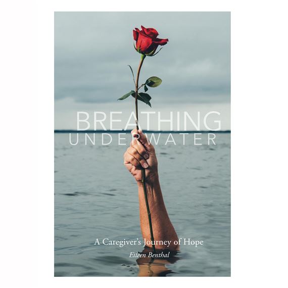 BREATHING UNDERWATER-A CAREGIVER'S JOURNEY OF HOPE