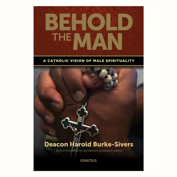 BEHOLD THE MAN - A CATHOLIC VISION OF MALE SPIRITUALITY