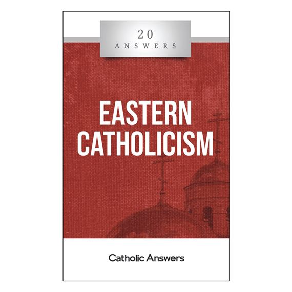 20 ANSWERS: EASTERN CATHOLICISM