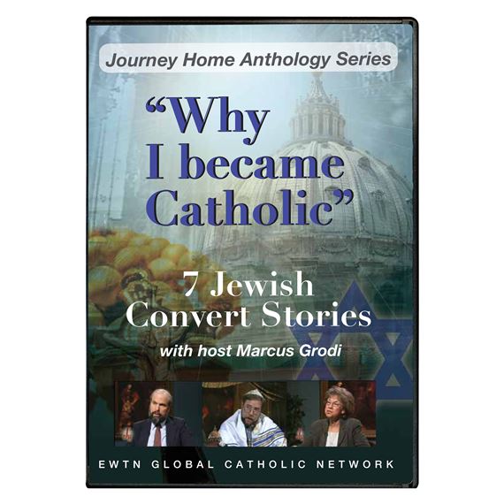 WHY I BECAME CATHOLIC: 7 JEWISH CONVERTS - DVD