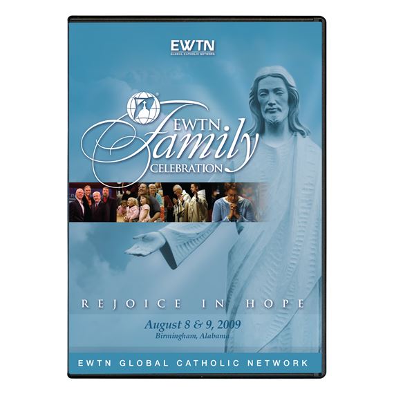 2009 EWTN FAMILY CELEBRATION: REJOICE IN HOPE -DVD