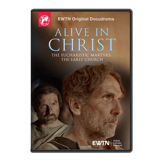 ALIVE IN CHRIST - THE EUCHARISTIC MARTYRS: THE EARLY CHURCH DVD
