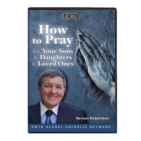 HOW TO PRAY FOR YOUR SONS, DAUGHTERS & LOVED ONES