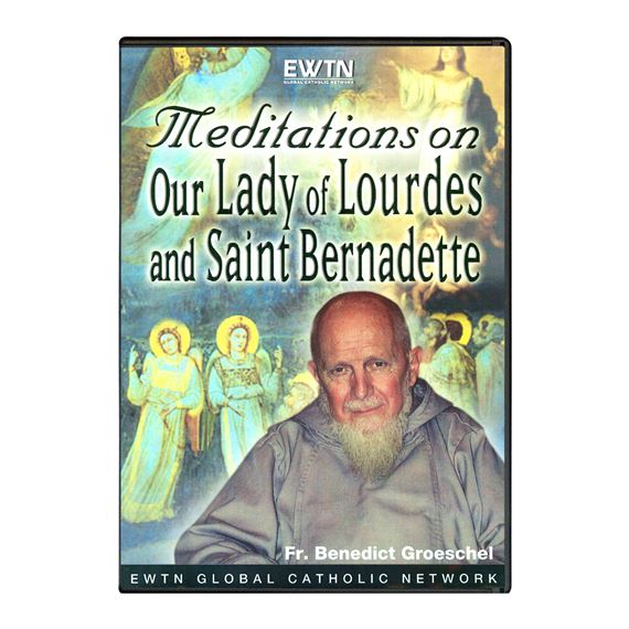 MEDITATIONS ON OUR LADY OF LOURDES, ST. BERNADETTE