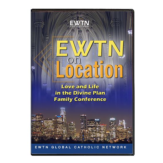 EWTN ON LOCATION: LOVE AND LIFE IN THE DIVINE PLAN