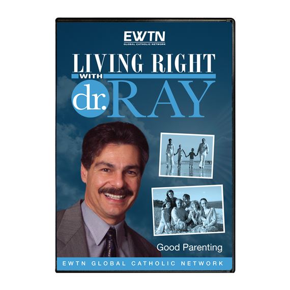 LIVING RIGHT WITH DR. RAY: GOOD PARENTING